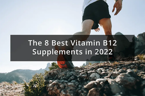 The 8 Best Vitamin B12 Supplements in 2022 - The 8 Best Vitamin B12 Supplements