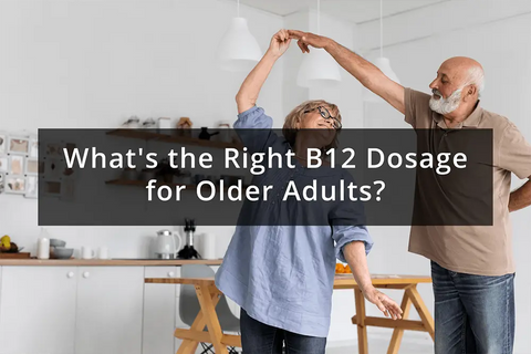 What’s the Right Vitamin B12 Dosage for Older Adults? - What’s the Right Vitamin B12 Dosage for Older Adults?